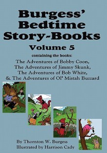 Burgess' Bedtime Story-Books, Vol. 5: The Adventures of Bobby Coon; Jimmy Skunk; Bob White; & Ol' Mistah Buzzard - Thornton W. Burgess, Harrison Chase