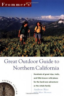 Frommer's Great Outdoor Guide to Northern California - Andrew Rice, Marc E. Herman