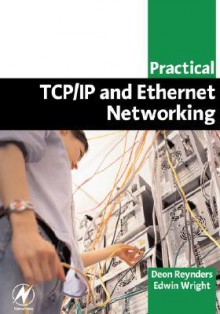 Practical TCP/IP and Ethernet Networking - Deon Reynders, Edwin Wright