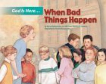 God Is Here When Bad Things - Mary Martha Moss, Thomas H. Groome