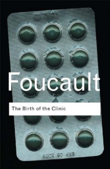 The Birth of the Clinic (Routledge Classics) - Michel Foucault