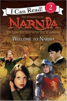 The Lion, the Witch and the Wardrobe: Welcome to Narnia - Jennifer Frantz, C.S. Lewis, Andrew Adamson, Ann Peacock