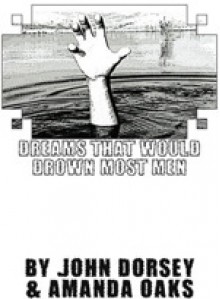 dreams that would drown most men - Amanda Oaks, John Dorsey