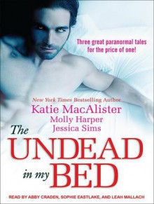 The Undead In My Bed (Includes: Midnight Liaisons #1.5, Dark Ones #10.5, Half Moon Hollow #2.5) - Jessica Sims, Molly Harper, Katie MacAlister, Leah Mallach