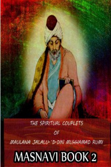 The Spiritual Couplets of Maulana Jalalu-'d-Dln Muhammad Rumi Masnavi Book 4 - Rumi, E.H. Whinfield