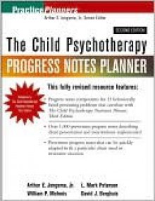 The Child Psychotherapy Progress Notes Planner - Arthur E. Jongsma Jr., David J. Berghuis, William P. McInnis, L. Mark Peterson