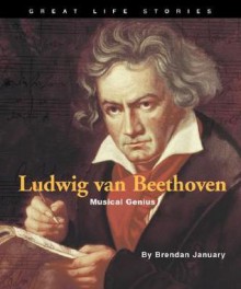 Ludwig Van Beethoven: Musical Genius - Brendan January