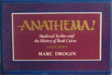 Anathema!: Medieval Scribes and the History of Book Curses - Marc Drogin