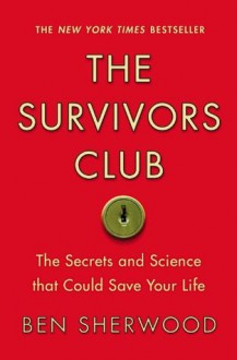 The Survivors Club: The Secrets and Science that Could Save Your Life - Ben Sherwood