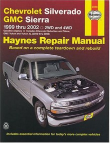 Chevrolet Silverado and GMC Sierra Repair Manual, 1999-2002 (Hayne's Automotive Repair Manual) - Jeff Kibler, John Harold Haynes