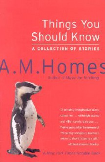 Things You Should Know: A Collection of Stories - A.M. Homes