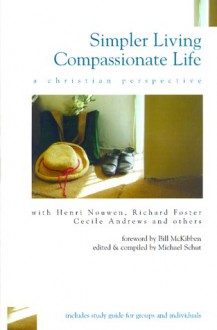 Simpler Living, Compassionate Life - William Gibson, Henri J.M. Nouwen, Richard J. Foster, Terry Tempest Williams, Wendell Berry, Bill McKibben, Frederick Buechner, Juliet B. Schor, Philip Sherrard, Gerald G. May, John B. Cobb Jr., Duane Elgin, Michael Schut, Cecile Andrews, Alan Durning, James T. Mulligan