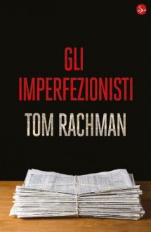 Gli imperfezionisti (Narrativa) (Italian Edition) - Tom Rachman, S. Pezzani