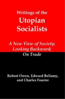 Writings of the Utopian Socialists - Robert Owen, Edward Bellamy, Charles Fourier, Lenny Flank