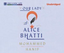 Our Lady of Alice Bhatti - Mohammed Hanif, Nimra Bucha