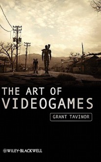 The Art of Videogames - Grant Tavinor