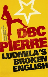 Ludmila's Broken English - D.B.C. Pierre