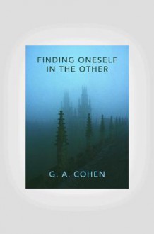 Finding Oneself in the Other - G.A. Cohen