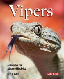 Vipers: A Guide for the Advanced Hobbyist (Complete Pet Owner's Manual) - Richard D. Bartlett