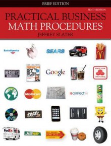 Practical Business Math Procedures, Brief Edition [With Business Math Handbook and Access Code] - Jeffrey Slater