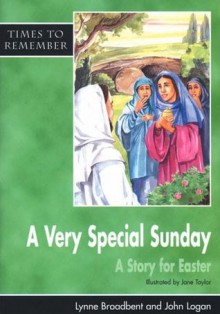 A Very Special Sunday: Pupils' Book: A Story for Easter (Times to Remember) - Lynne Broadbent, John Logan