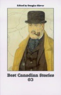 03: Best Canadian Stories - Douglas Glover