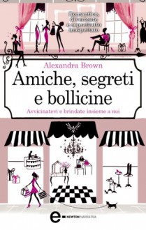 Amiche, segreti e bollicine (eNewton Narrativa) - Alexandra Brown