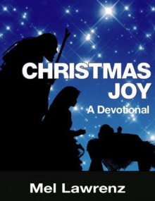 Christmas Joy: A Devotional - Mel Lawrenz, Eva Lawrenz