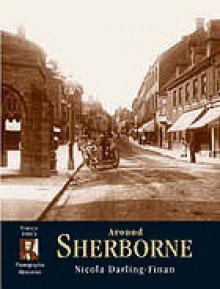 Francis Frith's Around Sherborne (Photographic Memories) - Nicola Darling-Finan, Francis Frith