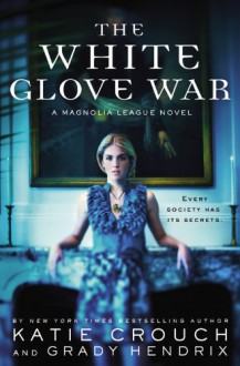 The White Glove War - Katie Crouch, Grady Hendrix