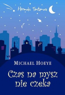 Czas na mysz nie czeka - Michael Hoeye, Małgorzata Grabowska