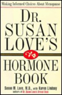 Dr. Susan Love's Hormone Book: Making Informed Choices About Menopause - Susan M. Love, Karen Lindsey