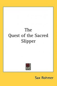 The Quest of the Sacred Slipper - Sax Rohmer