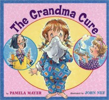 The Grandma Cure - Pamela Mayer, John Abbott Nez