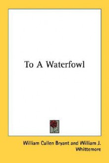 To a Waterfowl - William Cullen Bryant