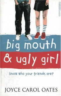 Big Mouth & Ugly Girl - Joyce Carol Oates