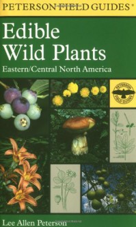 A Field Guide to Edible Wild Plants: Eastern and Central North America - Lee Peterson, Roger Tory Peterson