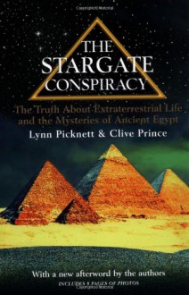 The Stargate Conspiracy: The Truth about Extraterrestrial life and the Mysteries of Ancient Egypt - Lynn Picknett, Clive Prince