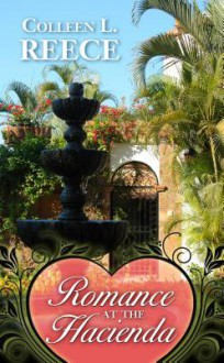 Romance at the Hacienda - Colleen L. Reece