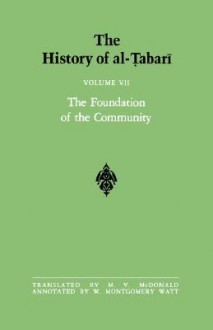 The History of Al-Tabari, Volume 7: The Foundation of the Community - M.V. McDonald, William Montgomery Watt