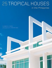 25 Tropical Houses in the Philippines - Elizabeth V. Reyes, A. Chester Ong