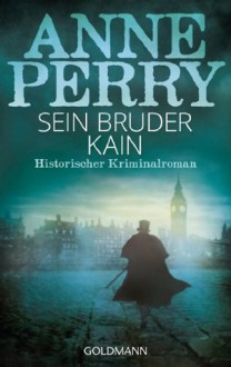 Sein Bruder Kain: 6. Fall für Inspector Monk - Historischer Kriminalroman (German Edition) - Anne Perry, Michaela Link