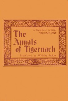 The Annals of Tigernach - Whitley Stokes, Tigernach