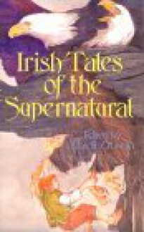 Irish Tales of the Supernatural - Mairtin O'Griofa