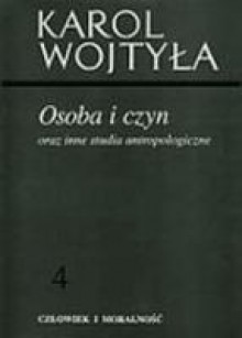 Osoba i czyn oraz inne studia antropologiczne - Karol Wojtyła