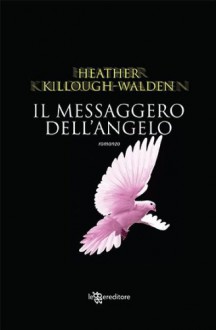 Il messaggero dell'Angelo (Narrativa) (Italian Edition) - Killough - Walden, Heather, Arianna Gasbarro