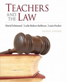 Teachers and the Law (8th Edition) - David Schimmel, Leslie Stellman, Louis Fischer