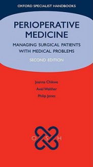 Perioperative Medicine: Managing Surgical Patients with Medical Problems - Joanna Chikwe, Philip Jones, Axel Walther