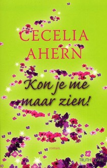 Kon je me maar zien - Cecelia Ahern, Daniëlle Alders