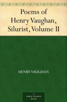 Poems of Henry Vaughan, Silurist, Volume II - Henry Vaughan, E. K. (Edmund Kerchever) Chambers